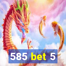 585 bet 5